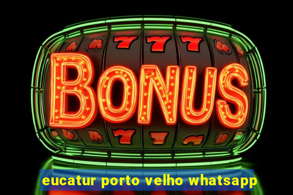 eucatur porto velho whatsapp